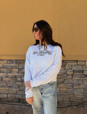 Slow Morning club sweatshirt
